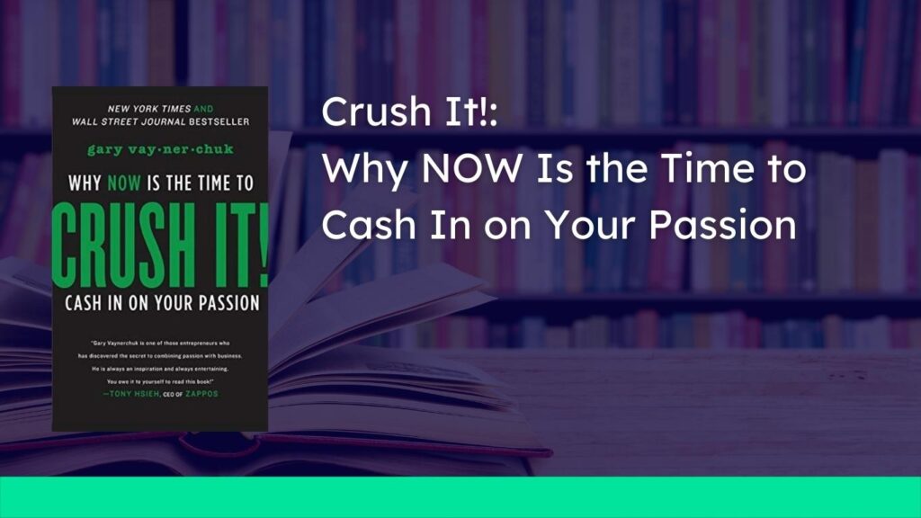 Crush It!: Why NOW Is the Time to Cash In on Your Passion
