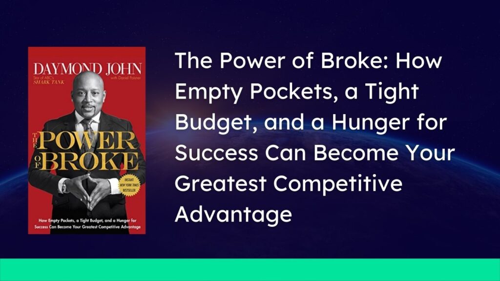 The Power of Broke: How Empty Pockets, a Tight Budget, and a Hunger for Success Can Become Your Greatest Competitive Advantage