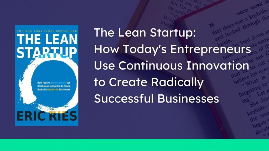 The Lean Startup: How Today's Entrepreneurs Use Continuous Innovation to Create Radically Successful Businesses