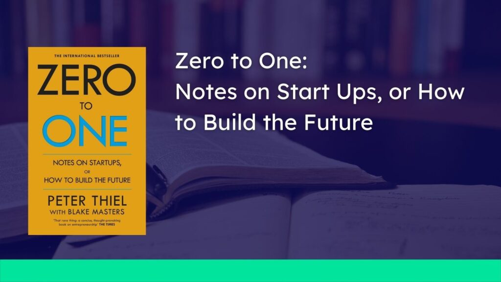 Zero to One: Notes on Start Ups, or How to Build the Future